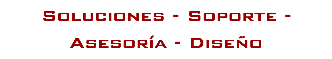 Soluciones - Soporte - Asesoría - Diseño